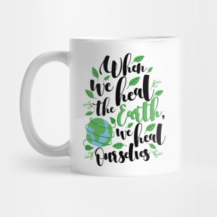 'We Heal Ourselves' Environment Awareness Shirt Mug